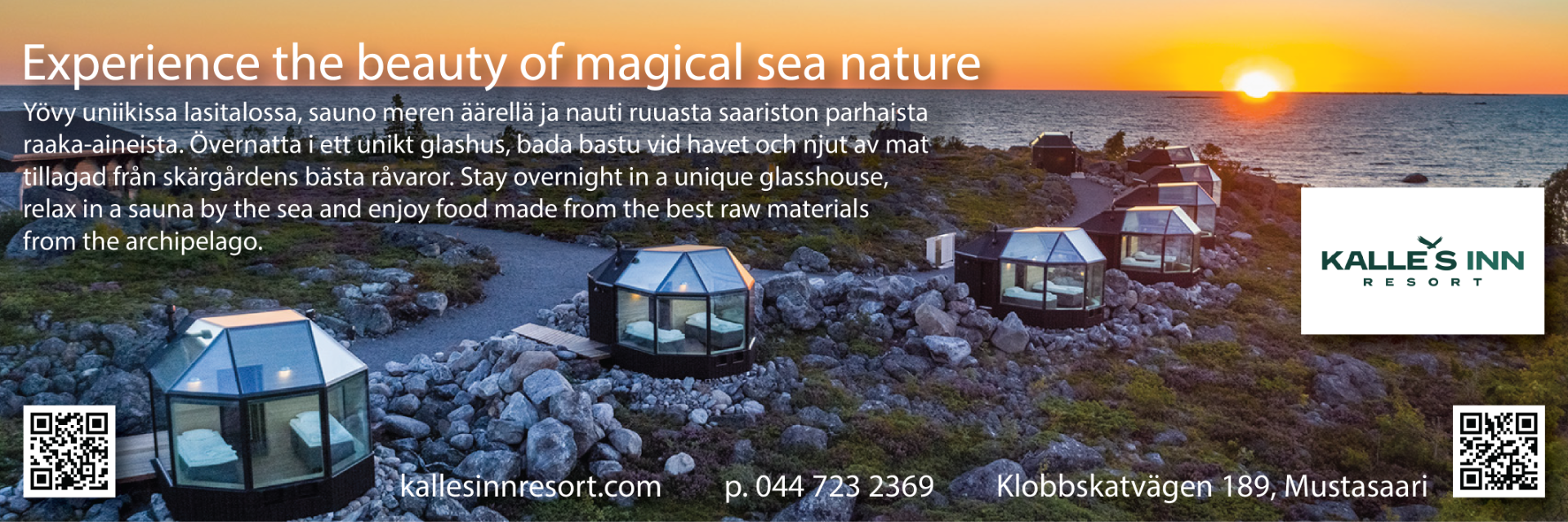 Kalle´s Inn Resort on vierailu luonnon sylissä, jääkauden muovaamassa ainutlaatuisessa meriympäristössä Vaasan ulkosaaristossa, jossa voi aistia kesyttömän meren, neljän vuodenajan kauneuden, maagisen pimeyden ja yöttömän yön. I Kalle’s Inn Resort, beläget i Vaasas ytterskärgård, kan du krypa upp i naturens famn i en enastående havsmiljö som formats av istiden, där man kan känna det otämjda havet, skönheten i de fyra årstiderna, det magiska mörkret och de ljusa sommarnätterna.