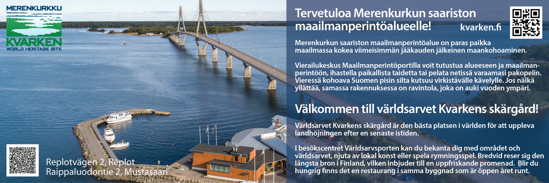 Ainutlaatuinen Merenkurkun saaristo on Suomen ainoa luonnonperintökohde kansainvälisellä Unescon maailmanperintölistalla. Yhdessä Ruotsin Korkearannikon kanssa matala Merenkurkun saaristo muodostaa parhaan paikan maailmassa kokea ja ymmärtää viimeisen jääkauden aiheuttamaa maankohoamista. Den unika skärgården i Kvarken är Finlands enda naturobjekt på Unescos världsarvslista. Tillsammans med Höga Kusten utgör den grunda Kvarkens skärgård den bästa platsen i världen att uppleva och förstå landhöjningen som uppstått efter den senaste istiden.