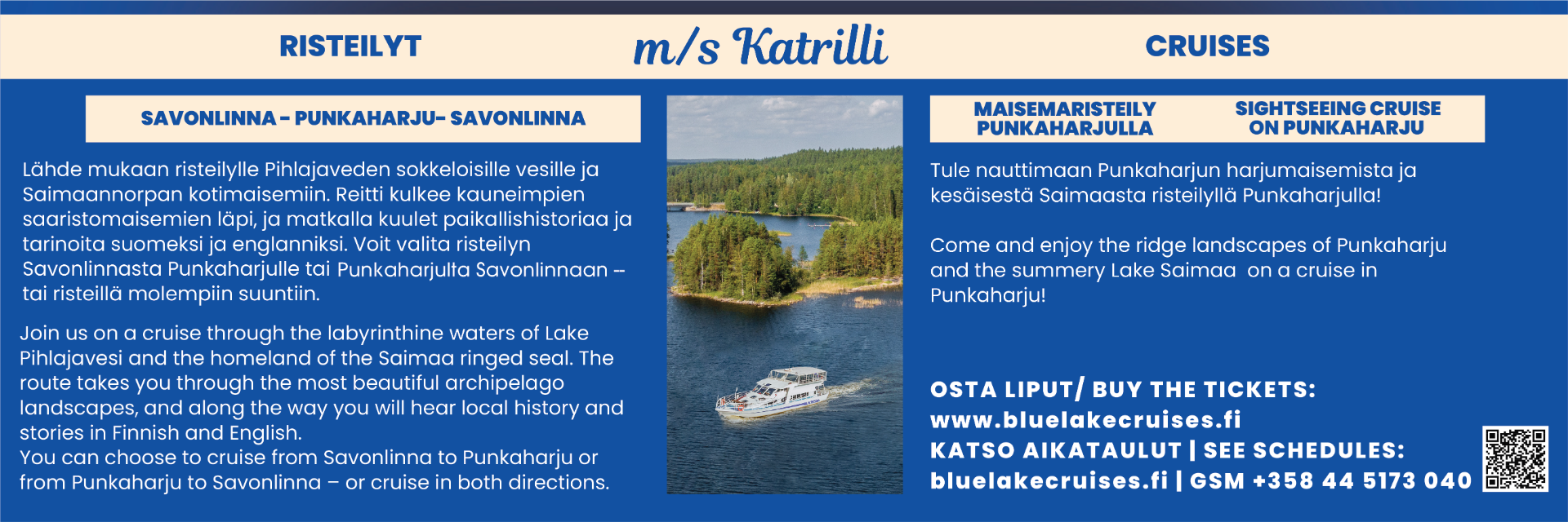 M/s Katrilli risteilee Savonlinna-Punkaharju-Savonlinna välillä sekä tarjoaa upeita maisemaristeilyjä Punkaharjun harjumaisemissa.